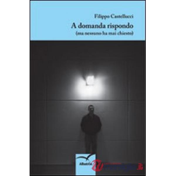 A domanda rispondo (ma nessuno ha mai chiesto)