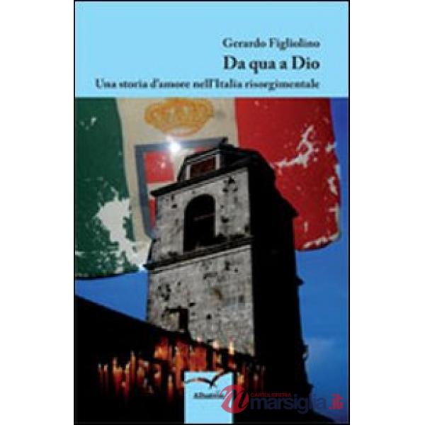 Da qua a Dio. Una storia d'amore nell'Italia risorgimentale