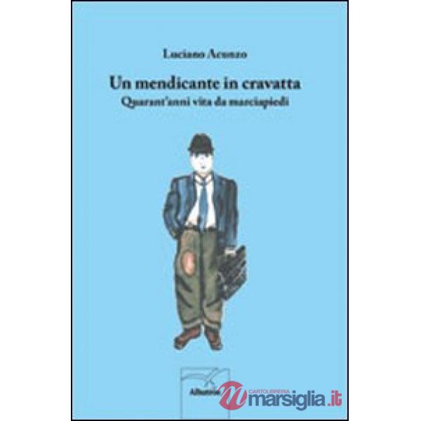 Mendicante in cravatta. Quarant'anni vita da marciapiedi (Un)