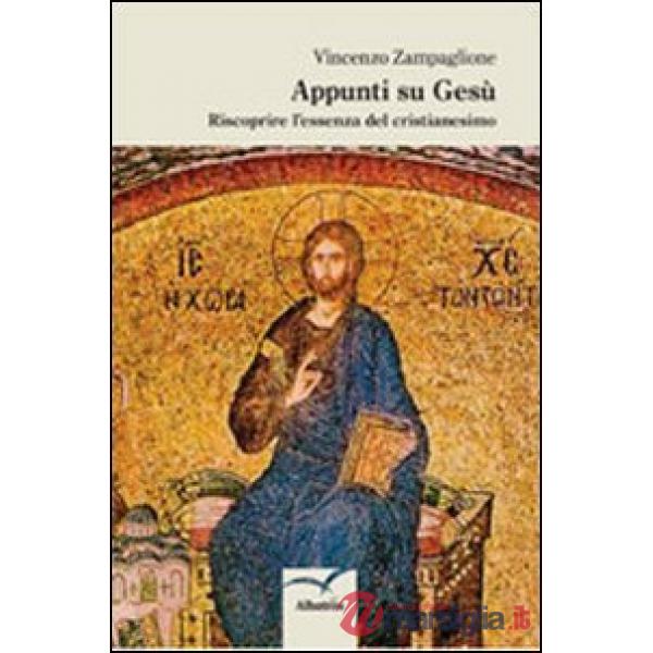 Appunti su Gesù. Riscoprire l'essenza del cristianesimo