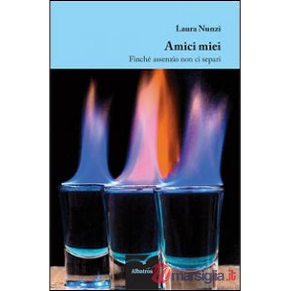 Amici miei. Finché assenzio non ci separi