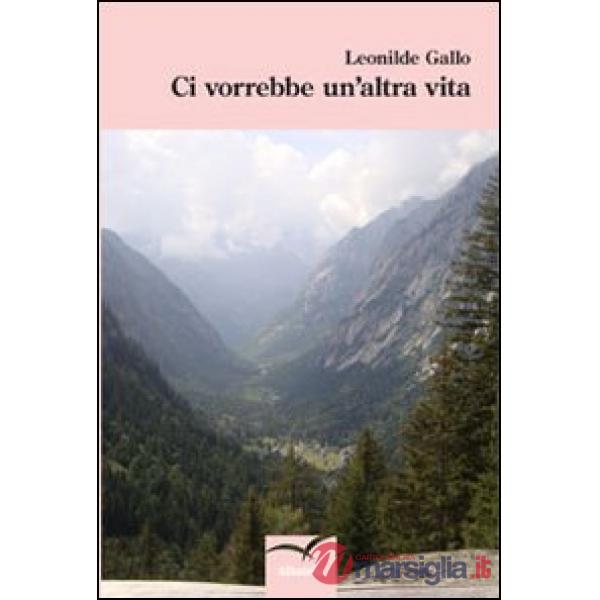 Ci vorrebbe un'altra vita