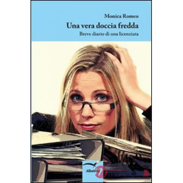 Vera doccia fredda. Breve diario di una licenziata (Una)