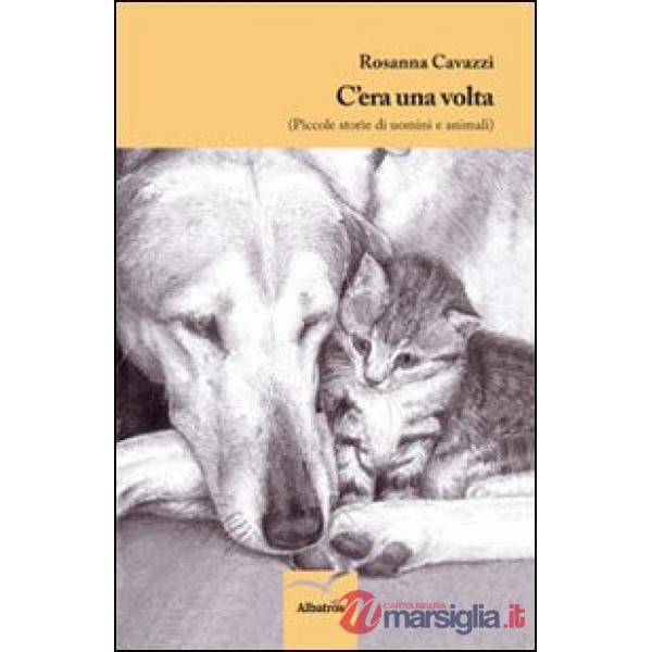 C'era una volta. Piccole storie di uomini e animali