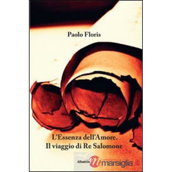 Essenza dell'amore. Il viaggio di Re Salomone (L')