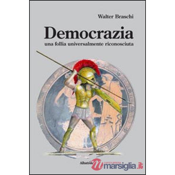 Democrazia. Una follia universalmente riconosciuta