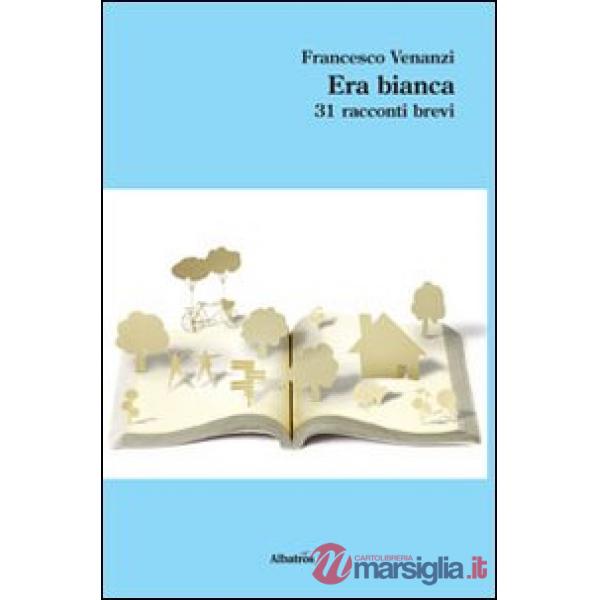 Era bianca. 31 racconti brevi