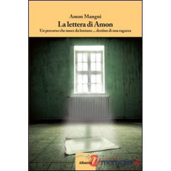Lettera di Amon. Un percorso che nasce da lontano... destino di una ragazza (La)