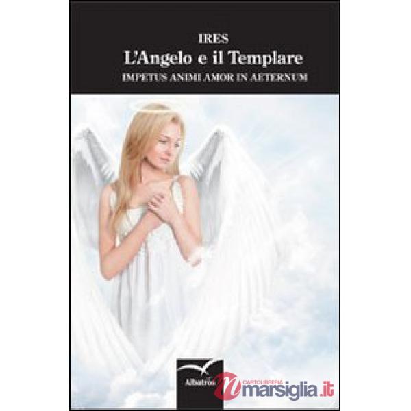 Angelo e il templare. Impetus animi amor in aeternum (L')