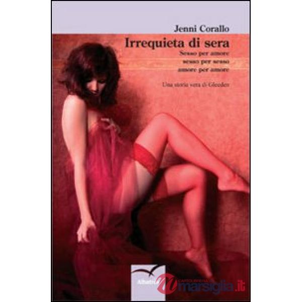 Irrequieta di sera. Sesso per amore, sesso per sesso, amore per amore. Una storia vera di Gleeden