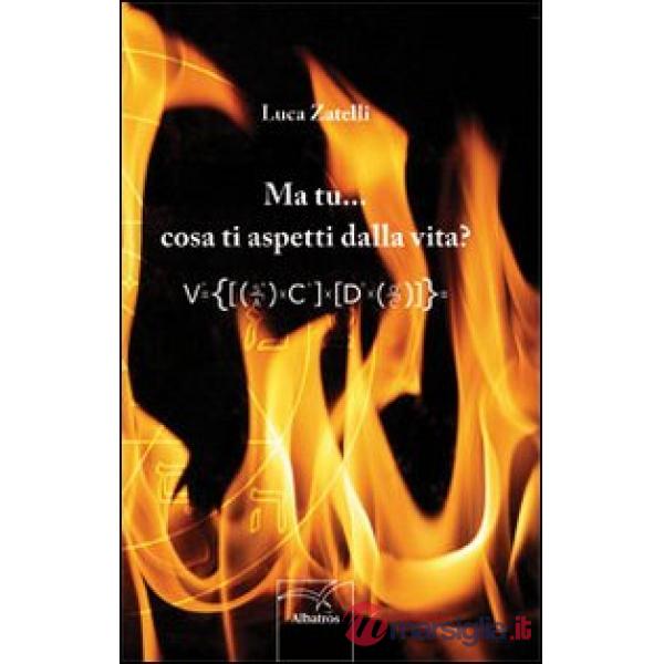 Ma tu cosa ti aspetti dalla vita