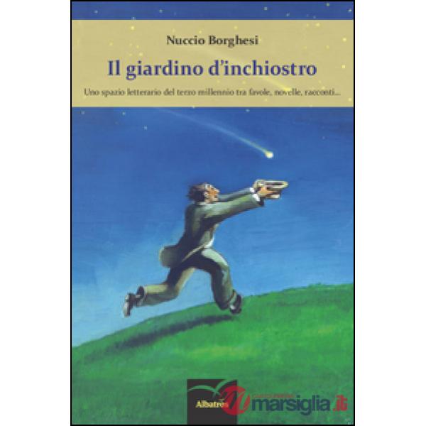 Giardino d'inchiostro. Uno spazio letterario del terzo millennio tra favole, novelle, racconti (Il)