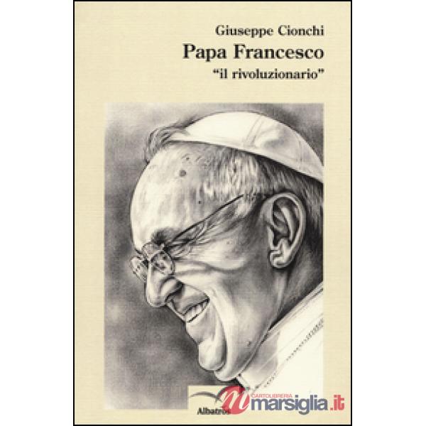 Papa Francesco «il rivoluzionario»