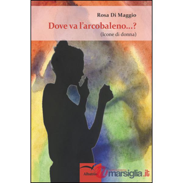 Dove va l'arcobaleno...? (Icone di donna)