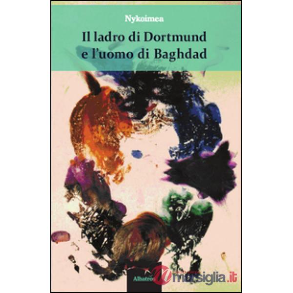 Ladro di Dortmund e l'uomo di Baghdad (Il)