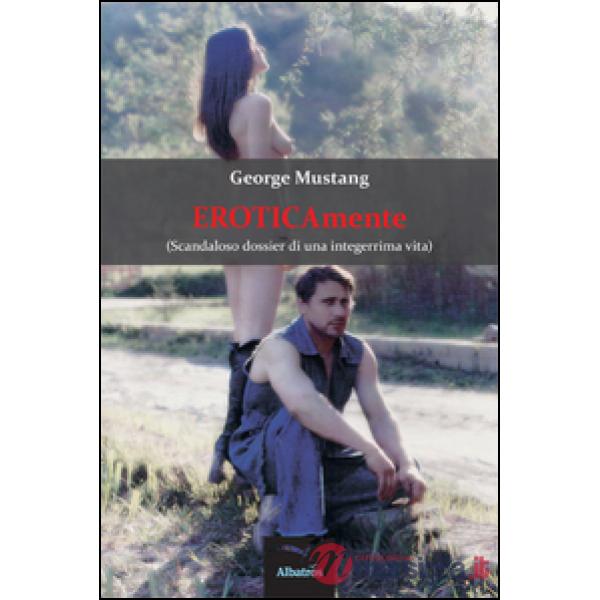 Eroticamente (scandaloso dossier di una integerrima vita)