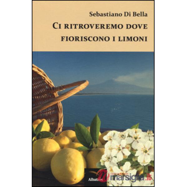 Ci ritroveremo dove fioriscono i limoni