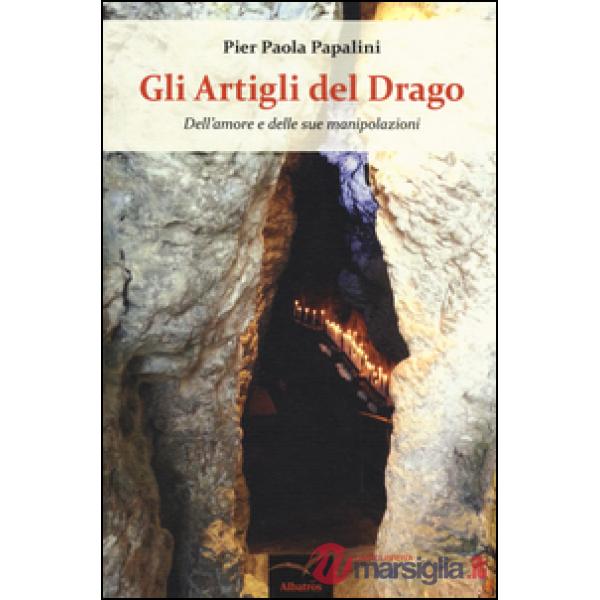 Artigli del drago. Dell'amore e delle sue manipolazioni (Gli)