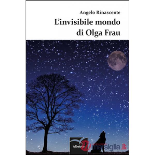 Invisibile mondo di Olga Frau (L')