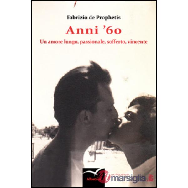 Anni '60. Un amore lungo, passionale, sofferto, vincente