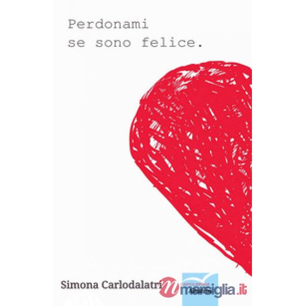 Perdonami se sono felice