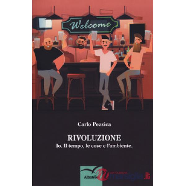Rivoluzione. Io. Il tempo, le cose e l'ambiente