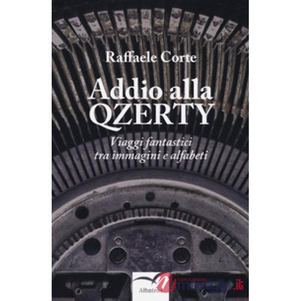 Addio alla Qzerty. Viaggi fantastici tra immagini e alfabeti