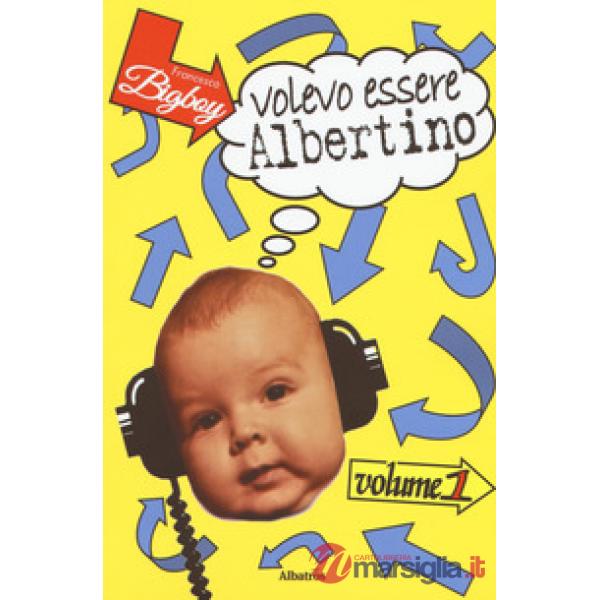 Volevo essere Albertino. Vol. 1