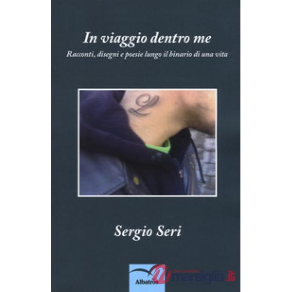In viaggio dentro me. Racconti, disegni e poesie lungo il binario di una vita