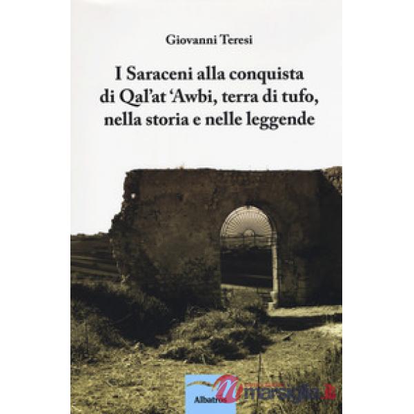 Saraceni alla conquista di Qal'at 'Awbi, terra di tufo, nella storia e nelle leggende (I)
