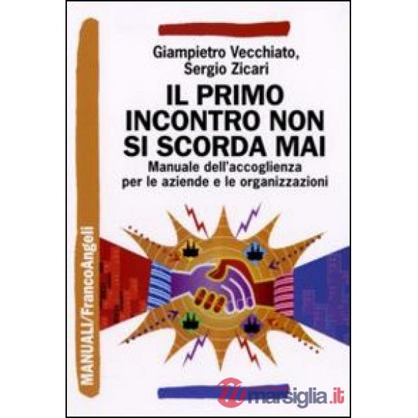 Primo incontro non si scorda mai. Manuale dell'accoglienza sociale per le aziende e le organizzazioni (Il)