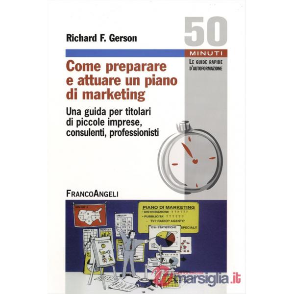 Come preparare e attuare un piano di marketing. Una guida per titolari di piccole imprese, consulenti, professionisti