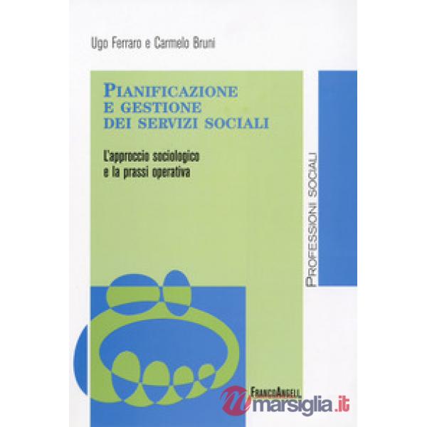 Pianificazione e gestione dei servizi sociali. L'approccio sociologico e la prassi operativa