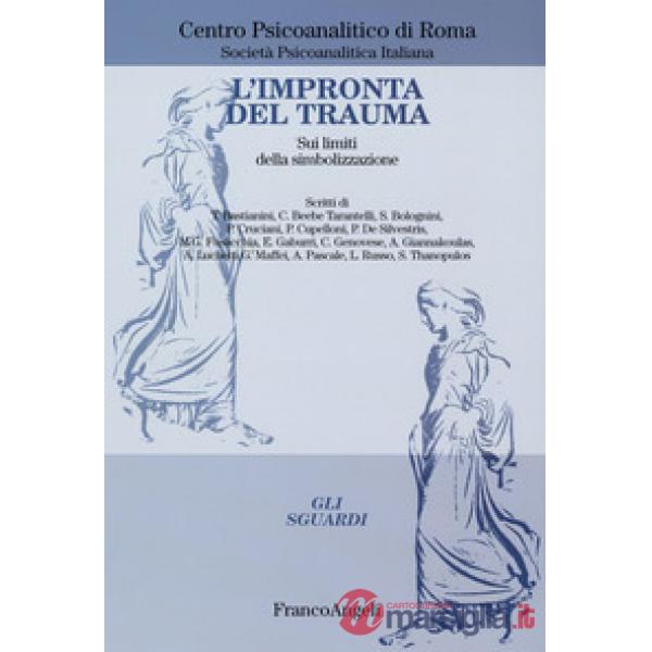 Impronta del trauma. Sui limiti della simbolizzazione (L')