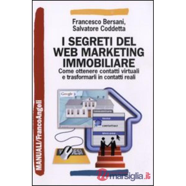 Segreti del web marketing immobiliare. Come ottenere contatti virtuali e trasfor
