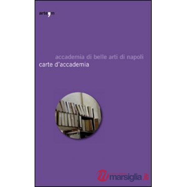 Carte d'accademia. Catalogo della mostra (Napoli, 16 aprile-30 maggio 2009)