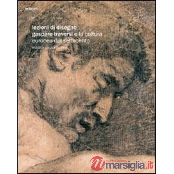 Lezioni di disegno. Gaspare Traversi e la cultura europea del Settecento. Ediz. illustrata
