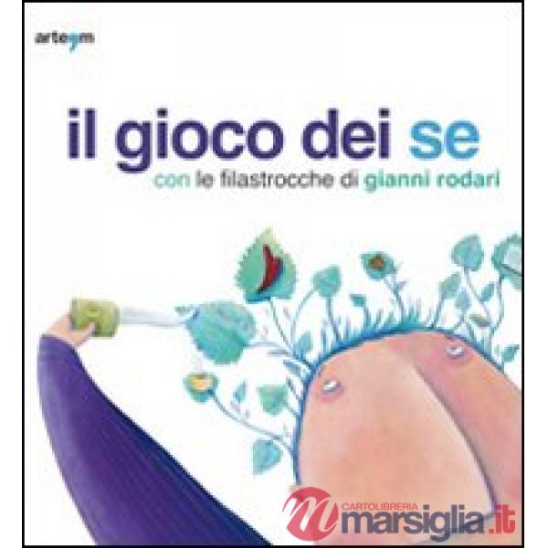 Gioco dei se con le filastrocche di Gianni Rodari. Catalogo della mostra (Napoli, 6 marzo-5 aprile 2010) (Il)
