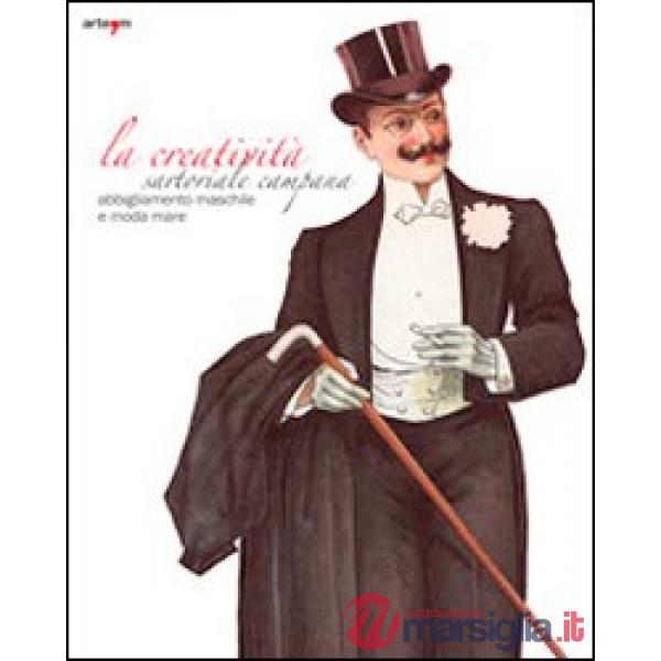Creatività sartoriale campana. Abbigliamento maschile e moda mare. Ediz. illustrata (La)