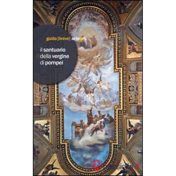 Santuario della Vergine di Pompei. Ediz. illustrata (Il)