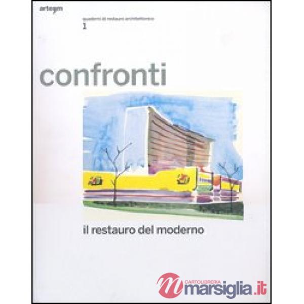 Confronti. Il restauro del moderno. Quaderni di restauro architettonico. Ediz. illustrata. Vol. 1