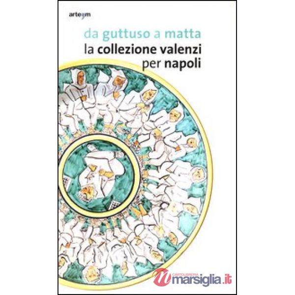 Da Guttuso a Matta. La collezione Valenzi per Napoli. Catalogo della mostra (Napoli, 2 ottobre 2013-31 marzo 2014). Ediz. illust
