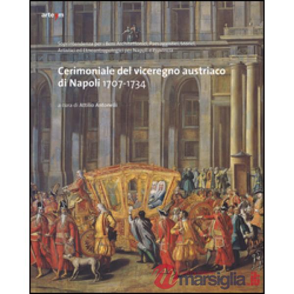 Cerimoniale del viceregno austriaco di Napoli 1707-1734. Ediz. illustrata