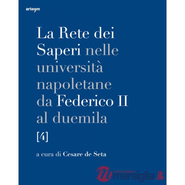 Rete dei saperi nelle università napoletane da Federico II al duemila (La). Vol. 4: Medicina e chirurgia, scienze agrarie e vete