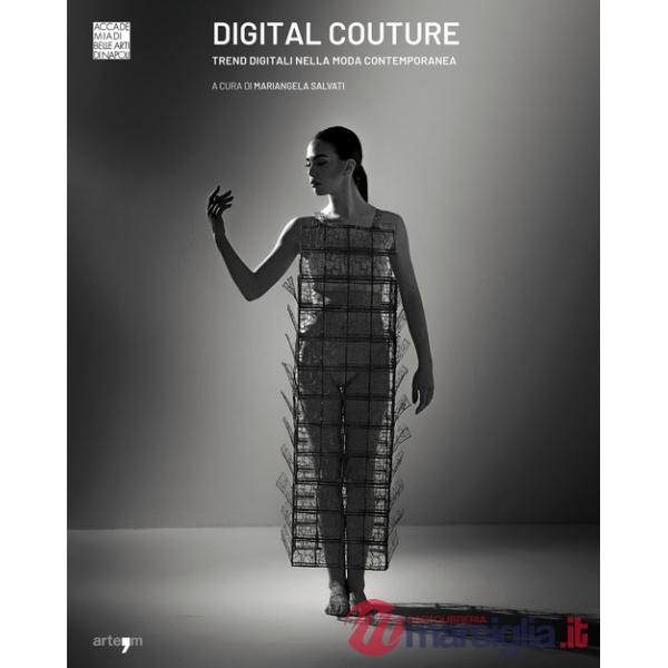 Digital Couture. Trend digitali nella moda contemporanea. Ediz. illustrata