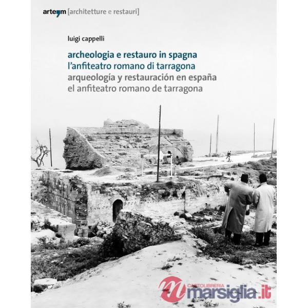 Archeologia e restauro in Spagna. L'anfiteatro romano di Tarragona-Arqueologìa y restauraciòn en Espana. El anfiteatro romano de