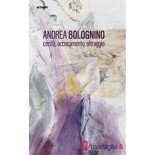 Andrea Bolognino. Cecità, accecamento, oltraggio