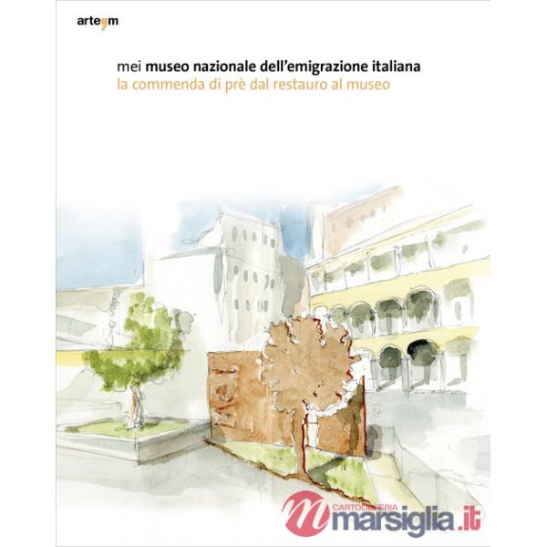MEI. Museo Nazionale dell'Emigrazione Italiana. La commenda di Prè dal restauro al museo