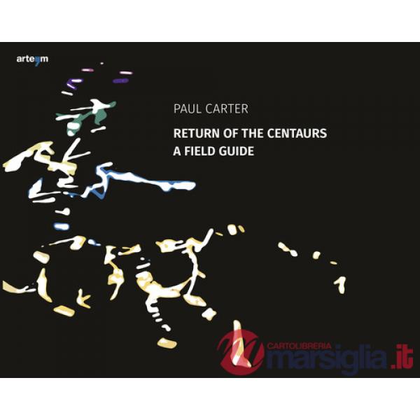 Return of the Centaurs. A field guide. Ediz. illustrata