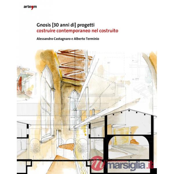 Gnosis [30 anni di progetti]. Costruire contemporaneo nel costruito